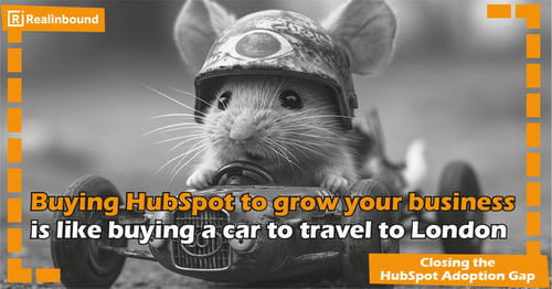 Buying HubSpot to grow your business is like buying a car to travel to London