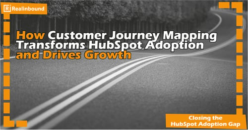 How Customer Journey Mapping Transforms HubSpot Adoption and Drives Growth