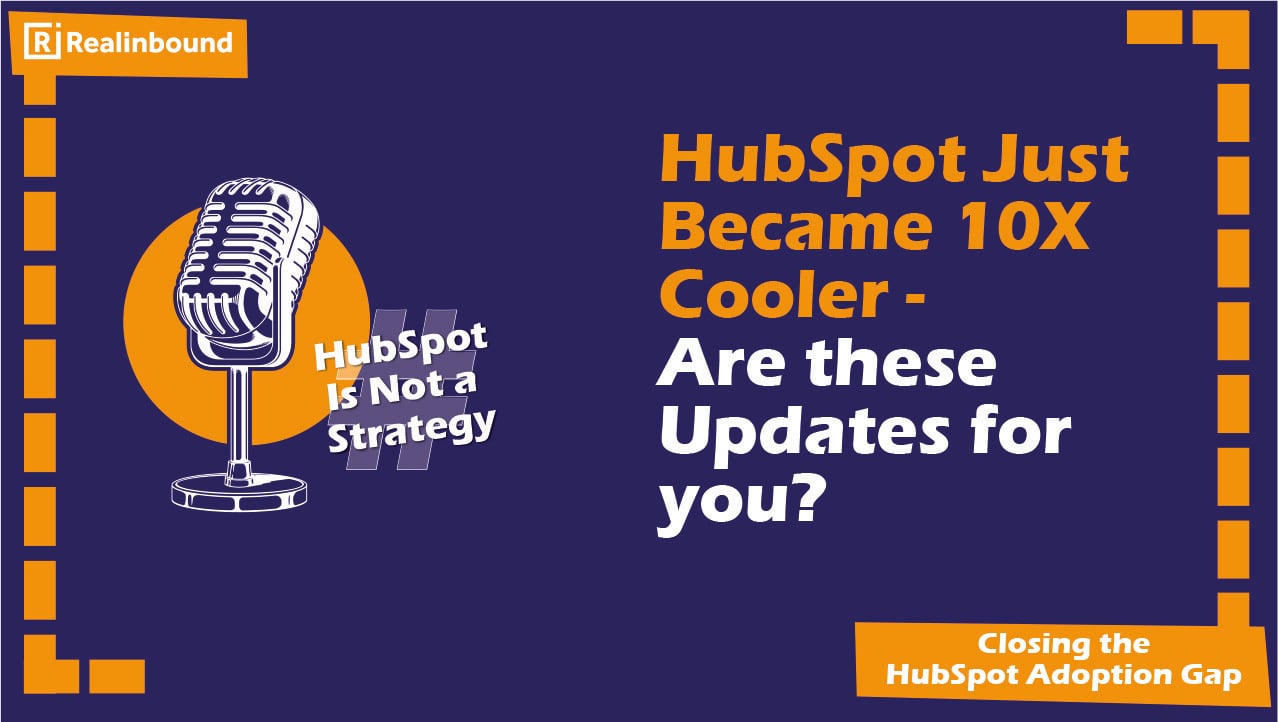 HubSpot Just Became 10X Cooler - Are these Updates for you