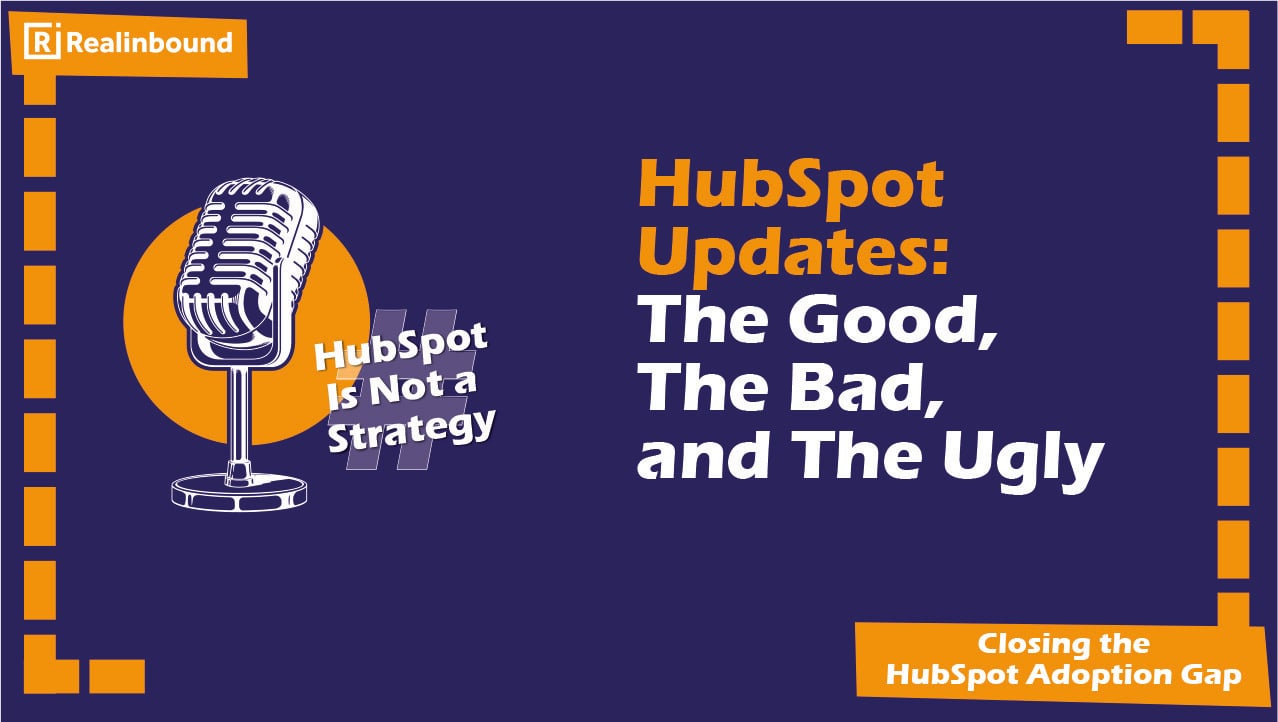 HubSpot Updates - The Good, The Bad, and The Ugly