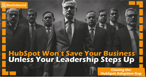 HubSpot Won’t Save Your Business: Unless Your Leadership Steps Up