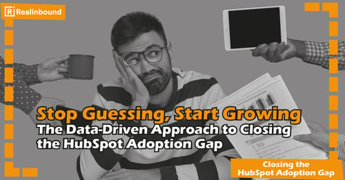 Stop Guessing, Start Growing: The Data-Driven Approach to Closing the HubSpot Adoption Gap