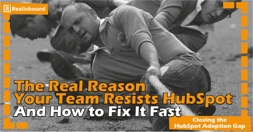 The Real Reason Your Team Resists HubSpot