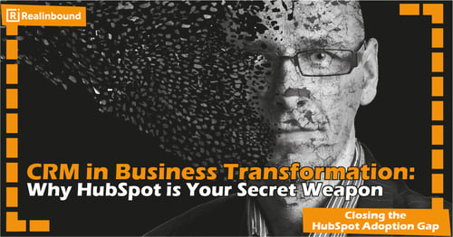 The Role of CRM in Business Transformation: Why HubSpot is Your Secret Weapon