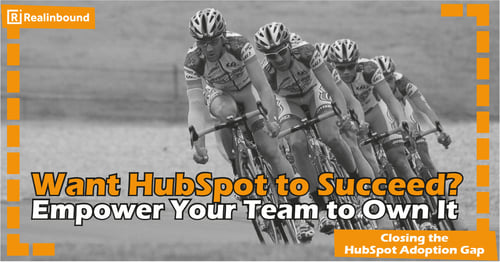 Want HubSpot to Succeed? Empower Your Team to Own It