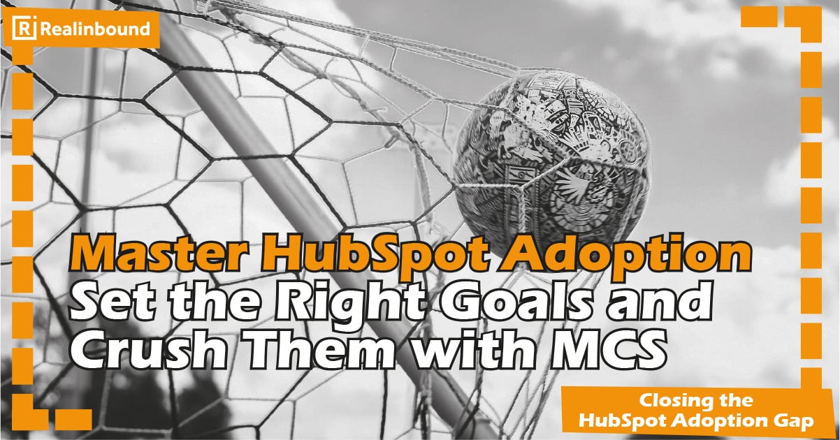 Master HubSpot Adoption: Set the Right Goals and Crush Them with MCS