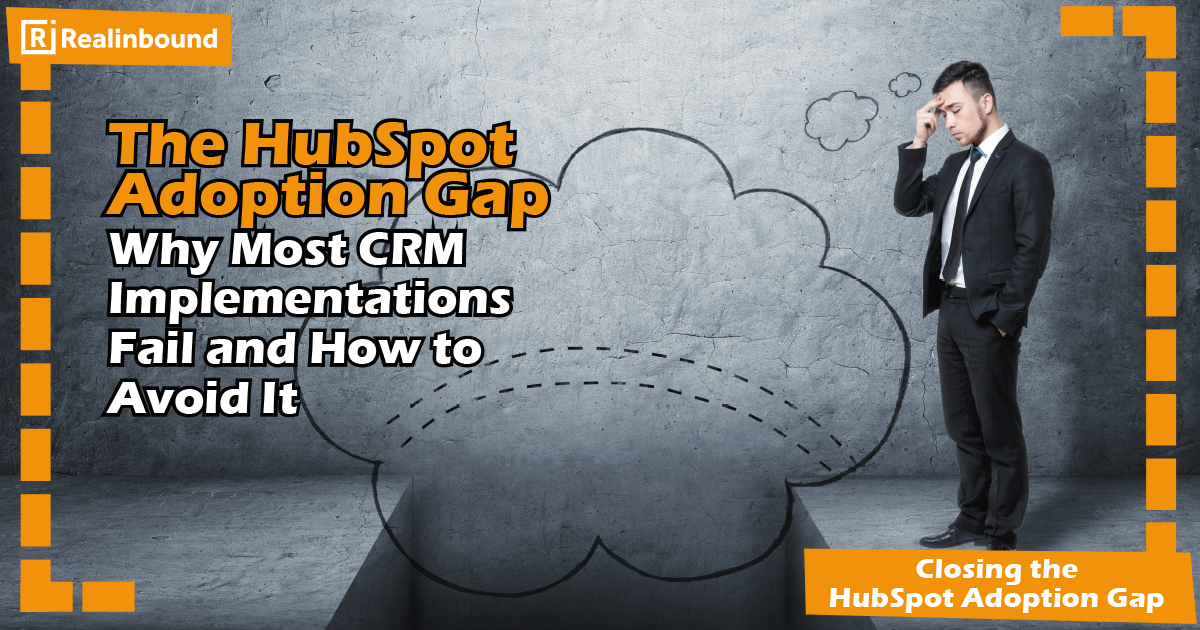 The HubSpot Adoption Gap - Why Most CRM Implementations Fail and How to Avoid It