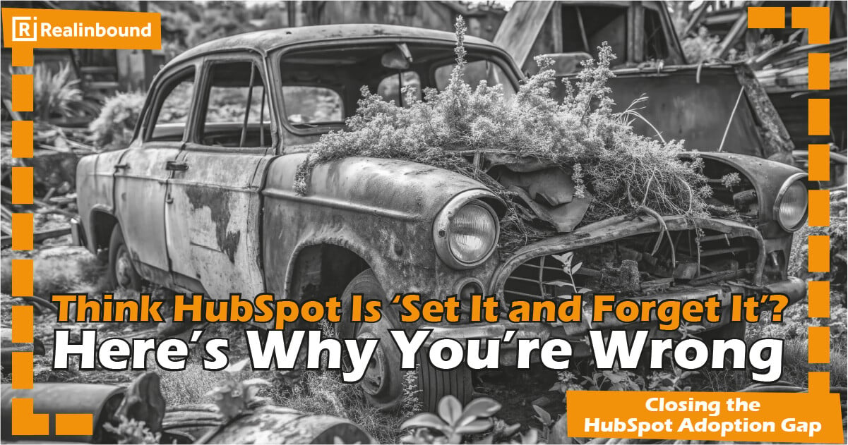 Think HubSpot Is ‘Set It and Forget It’? Here’s Why You’re Wrong